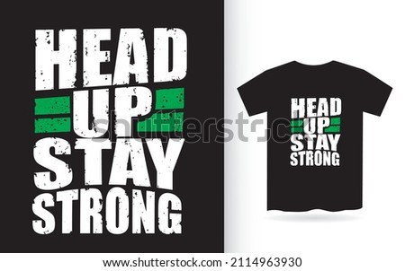 Head up stay strong typography for t shirt