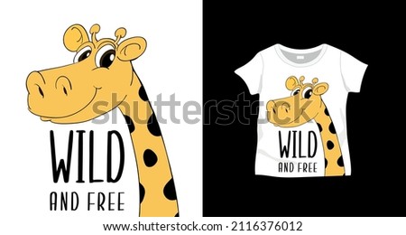 Vector hand drawn cute giraffe and "wild and free" slogan design on t-shirt. For textile and industrial products.