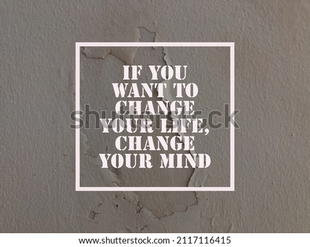 Motivational and inspirational quote with phrase IF YOU WANT TO CHANGE YOUR LIFE, CHANGE YOUR MIND Royalty-Free Stock Photo #2117116415