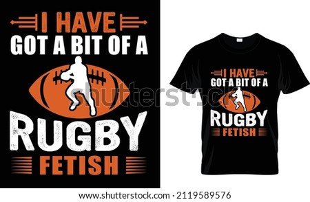 I Have Got a Bit Of a Rugby Fetish, T-shirt Design, Rugby T-shirt