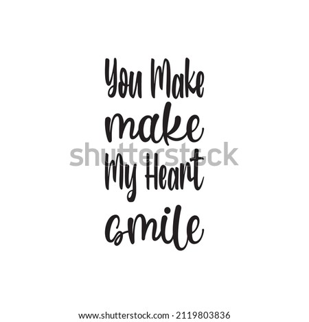 you make, make my heart smile black letter quote