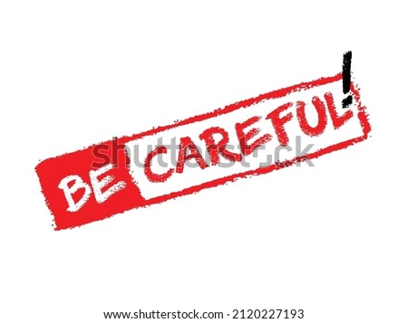 Be careful stamp on white background. Sign, label, sticker. Royalty-Free Stock Photo #2120227193