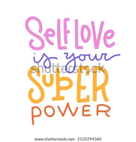 Self love is your super power - hand drawn lettering quote. Motivational self-respect decorative slogan for greeting cards, t-shirt prints, posters. Flat hand drawn vector illustration