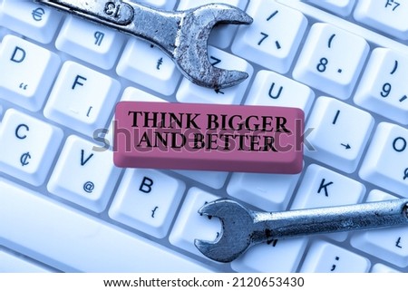 Handwriting text Think Bigger And Better. Concept meaning have plans to be very successful or powerful Editing And Publishing Online News Article, Typing Visual Novel Scripts