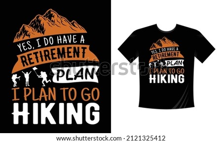 Yes I do have a retirement plan I plan to go hiking - t shirt design Mountain illustration, outdoor adventure . Vector graphic for t shirt and other uses. Outdoor Adventure Inspiring Motivation Quote