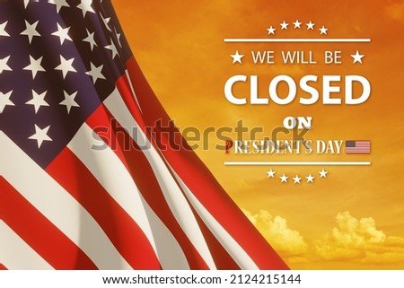 President's Day Background Design. American flag on a background of orange sky at sunset with a message. We will be Closed on President's Day. 3d rendering.