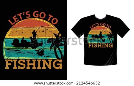 Let's go to Fishing t-shirt design vector eps template for men women and kids