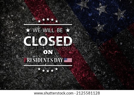 President's Day Background Design. American flag print on on cracked stone with a message. We will be Closed on President's Day.