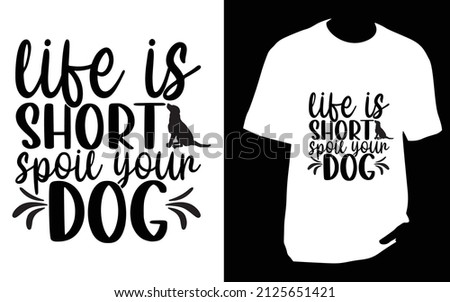 Life is short. SVG designs bundle. dog t shirt design for t shirt, Mug or bag or pod