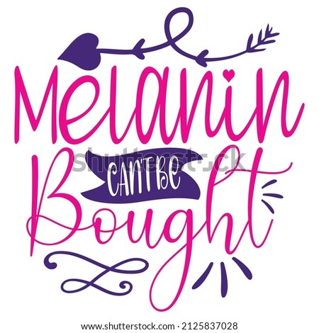 Melanin Can't Be Bought - Women's SVG And T-shirt Design, vector File.