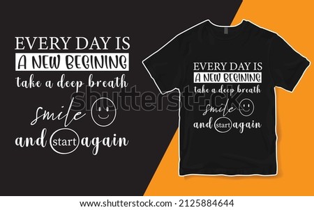 Every day is new begining take a deep breath smile and start again