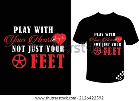 Play with your hearts not  just your feet motivational typography football t-shirt design quote