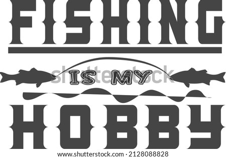 Fishing is my hobby vector t-shirt design. Fishing t-shirt