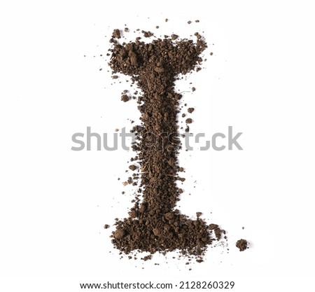 Dirt, alphabet letter I, soil isolated on white, clipping path