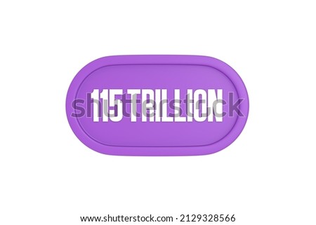 115 Trillion 3d sign in lavender color isolated on white background, 3d illustration.