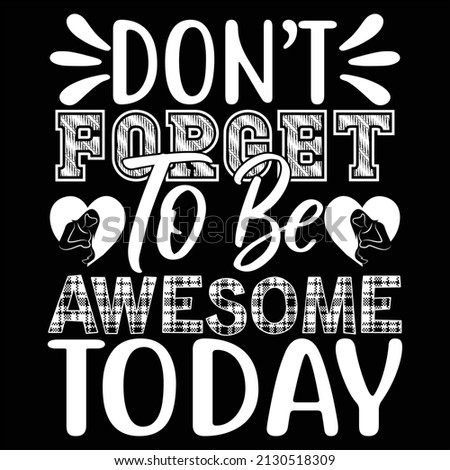Don't Forget To Be Awesome Today t shirt design, vector file.