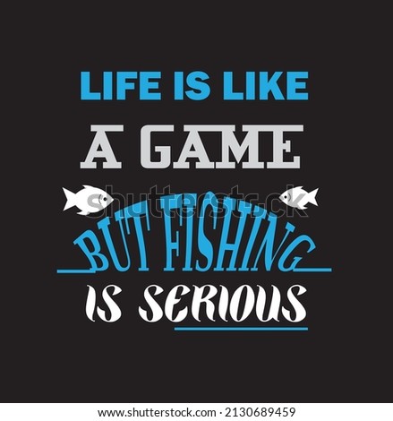 life is like a game but fishing is serious related text design vector file