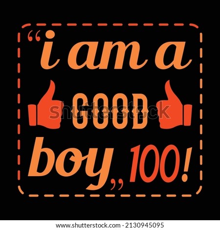 I am a good boy. t-shirt and apparel trendy design with simple typography, good for T-shirt graphics, poster, print and other uses.