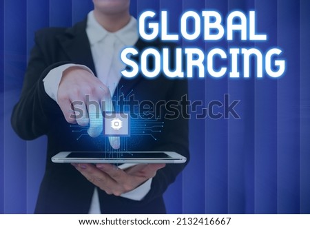 Text sign showing Global Sourcing. Business concept practice of sourcing from the global market for goods Lady Pressing Screen Of Mobile Phone Showing The Futuristic Technology