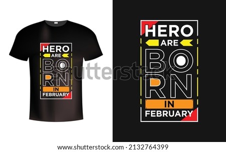 Hero are born in February modern typography t shirt