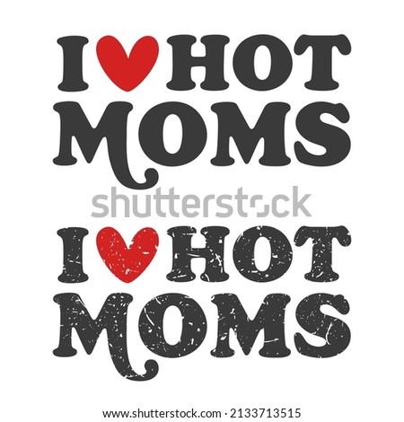 Hot Moms Illustration Clip Art Design Shape. Quote Mother Message Silhouette Icon Vector.
