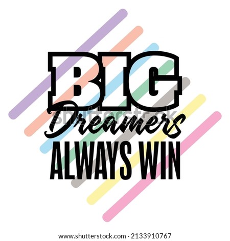 "Big Dreamers Always Win". Inspirational and Motivational Quotes Vector Isolated on rainbow Background. Suitable for Cutting Sticker, Poster, Vinyl, Decals, Card, T-Shirt, Mug and Various Other Prints