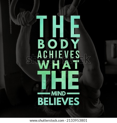 Fitness quotes for healthy life and success. The body achieves what the mind believes.