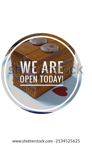 we are open today business concept with chocolate cake background 