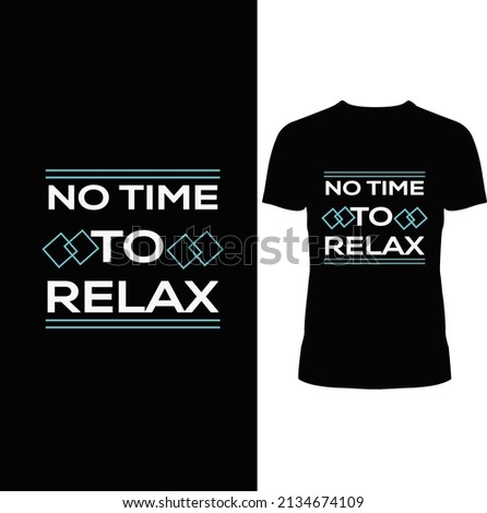 NO TIME TO RELAX NEW BLACK AND WHITE CREATIVE TYPOGRAPHY T-SHIRT