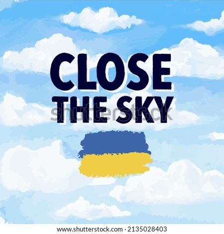 Close the sky . Phrase, motivation, with a request to close the sky of Ukraine, stop the war. Against the background of the sky. With the flag of Ukraine