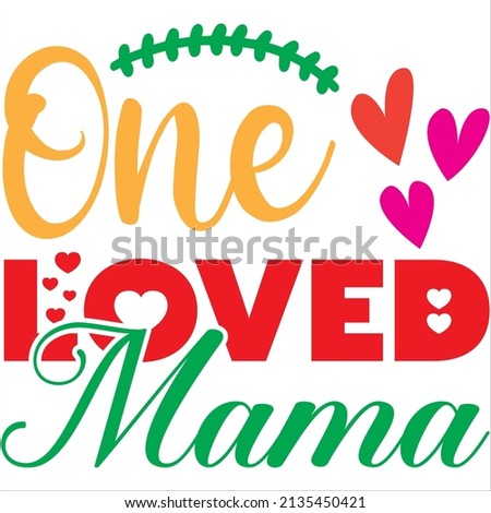 one loved mama t-shirt design ,vector file.