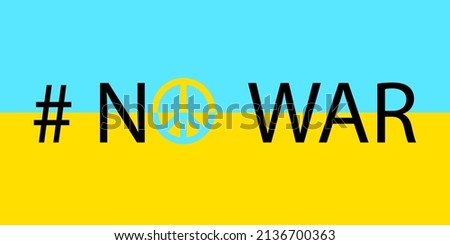 Ukrainian flag no war for banner design. Stop war sign. Ukraine war poster. Peace symbol. Vector illustration. stock image. 
