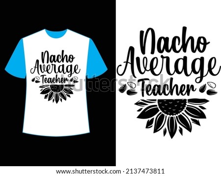 nacho average teacher t shirt design.