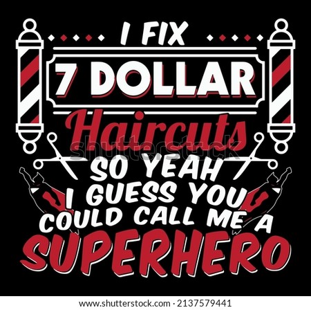 I fix 7 dollar haircuts so yeah I guess you could call me a superhero. Funny Hairstylist quote design for poster, t-shirt, print design.