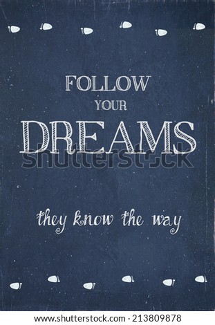 Hand-painted motivational  vintage poster  "follow your dreams, they know the way"