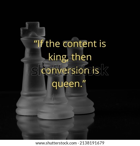 If the content is king then conversion is the queen social media quote on the chessboard background