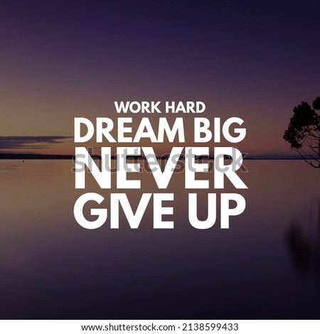 Working Hard dream big never give up, Motivational and Inspirational quotes.