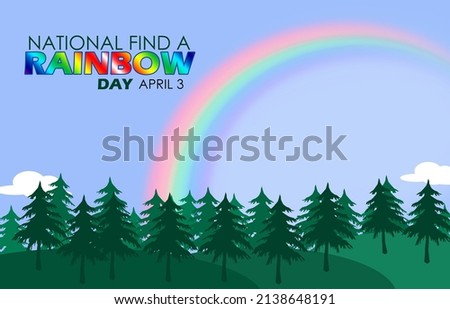 Beautiful rainbow in the blue sky above the hills full of trees with rainbow colored text , National Find a Rainbow Day April 3