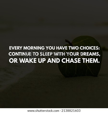 Every morning you have two choices: continue to sleep with your dreams, or wake up and chase them. good morning quote wallpaper. sea in the background 