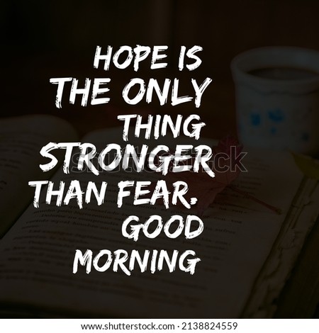 Hope is the only thing stronger than fear. Good Morning quote hd wallpaper. cup of coffee and book in the background. Positive quotes 
