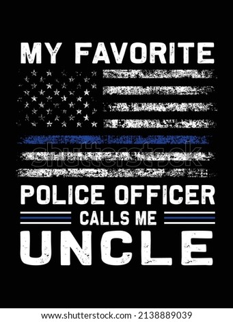 My favorite police officer calls me uncle usa grunge thin blue line police flag t-shirt design