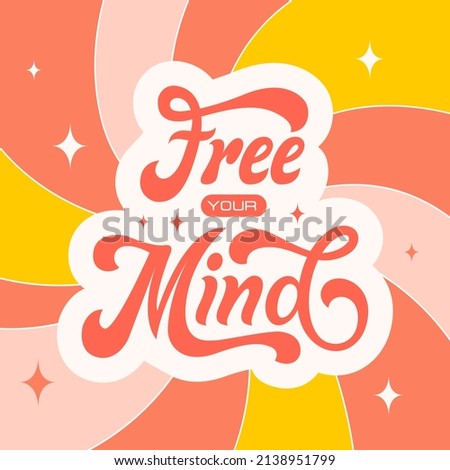 Free your mind retro illustration in style 70s, 80s. Slogan design for t-shirts, cards, posters. Positive motivational quote. Vector illustration	