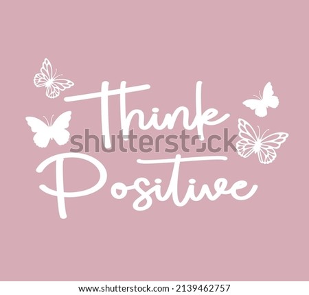 Decorative Think Positive Slogan with Butterflies, Vector Design for Fashion and Poster Prints, Card, Sticker, Wall Art, Positive Quote, Inspirational Quote