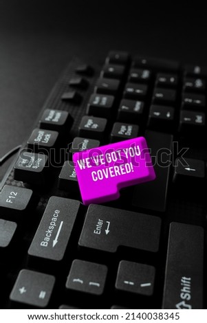 Sign displaying We Ve Got You Covered. Conceptual photo We Ve Got You Covered Entering New Programming Codes, Typing Emotional Short Stories