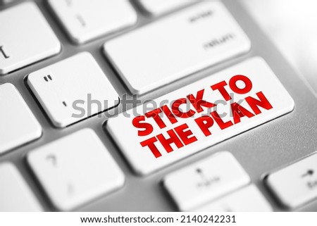 Stick To The Plan - you don't change what you plan to do, do what you originally set out to do, text button on keyboard