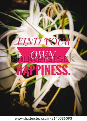 Inspirational quote "Find Your Own Happiness" flower or nature background.