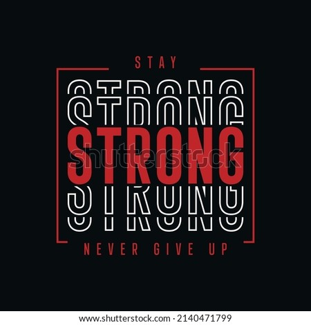 Stay strong never give up typography t-shirt design