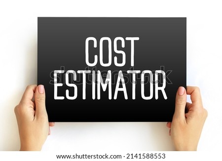 Cost estimator - collect and analyze data in order to assess the time, money, materials, text concept on card