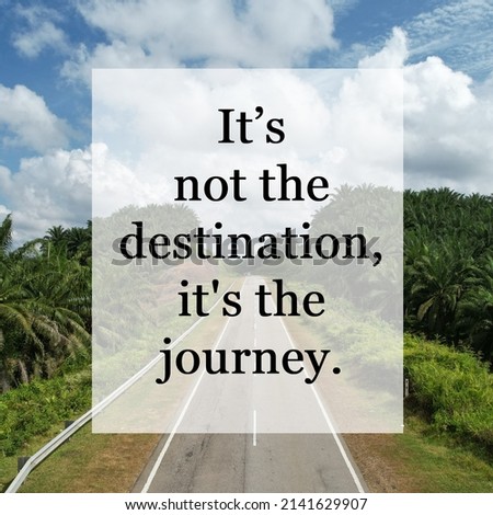 Inspirational , Motivational Quote, "ts not the Destination, It's the journey ." with road view fro m the top as background , 