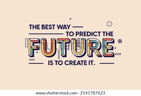 Quote on future in modern typography. The best way to predict the future is to create it. Royalty-Free Stock Photo #2141787623